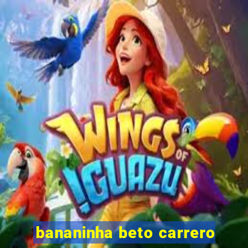 bananinha beto carrero